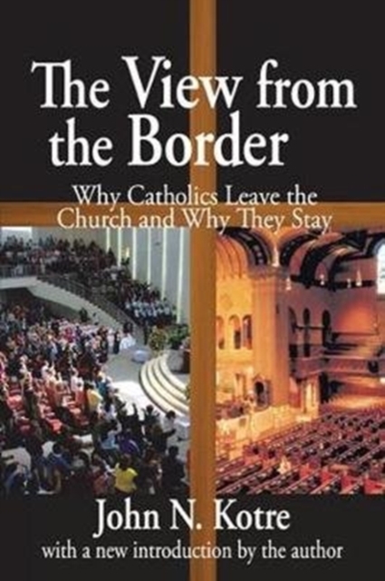 The View from the Border : Why Catholics Leave the Church and Why They Stay, Hardback Book