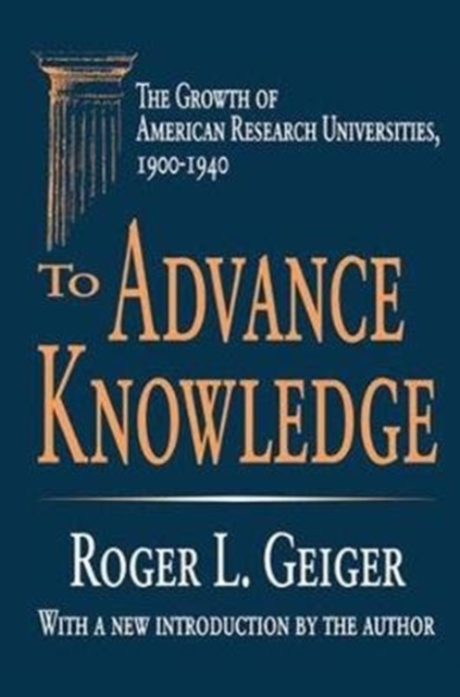 To Advance Knowledge : The Growth of American Research Universities, 1900-1940, Hardback Book