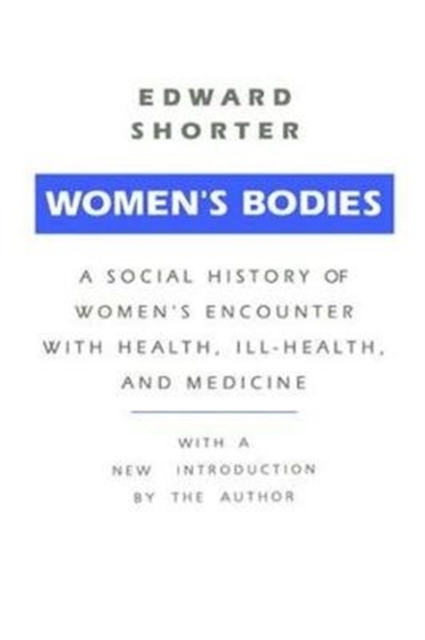 Women's Bodies : A Social History of Women's Encounter with Health, Ill-Health and Medicine, Hardback Book