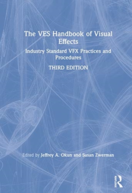 The VES Handbook of Visual Effects : Industry Standard VFX Practices and Procedures, Hardback Book