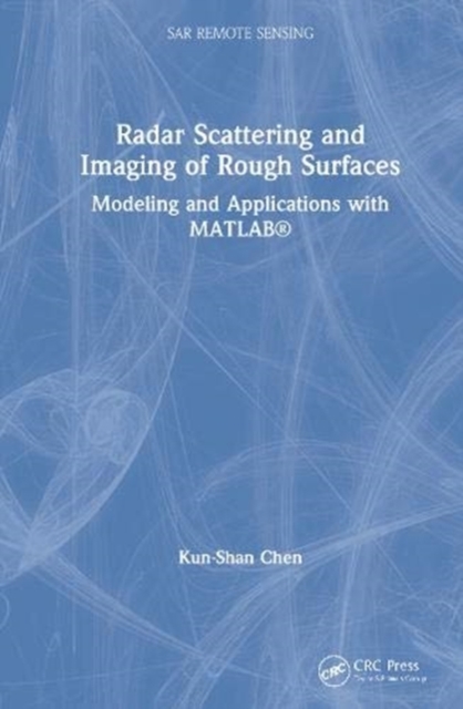 Radar Scattering and Imaging of Rough Surfaces : Modeling and Applications with MATLAB®, Hardback Book