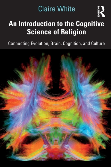An Introduction to the Cognitive Science of Religion : Connecting Evolution, Brain, Cognition and Culture, Paperback / softback Book
