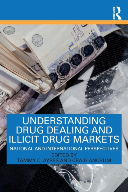 Understanding Drug Dealing and Illicit Drug Markets : National and International perspectives, Paperback / softback Book