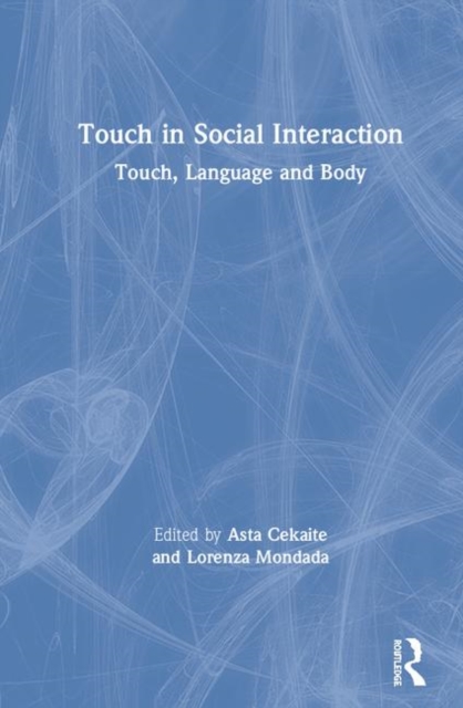 Touch in Social Interaction : Touch, Language, and Body, Hardback Book