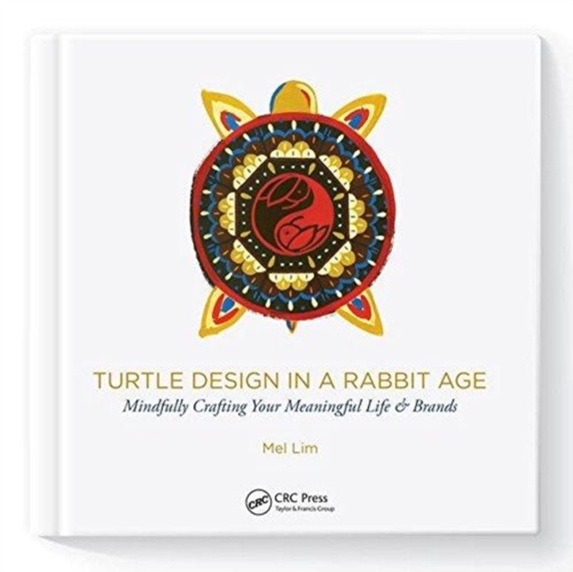 Turtle Design in a Rabbit Age : Mindfully Crafting Your Meaningful Life & Brands, Paperback / softback Book