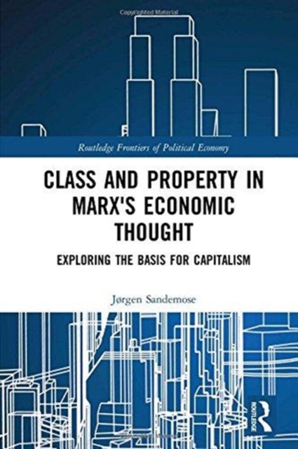 Class and Property in Marx's Economic Thought : Exploring the Basis for Capitalism, Hardback Book