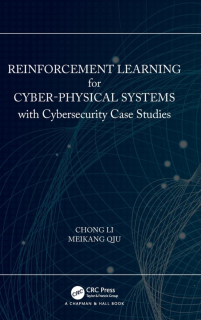 Reinforcement Learning for Cyber-Physical Systems : with Cybersecurity Case Studies, Hardback Book