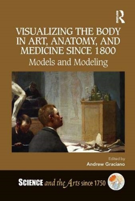 Visualizing the Body in Art, Anatomy, and Medicine since 1800 : Models and Modeling, Hardback Book