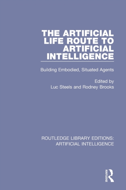 The Artificial Life Route to Artificial Intelligence : Building Embodied, Situated Agents, Paperback / softback Book
