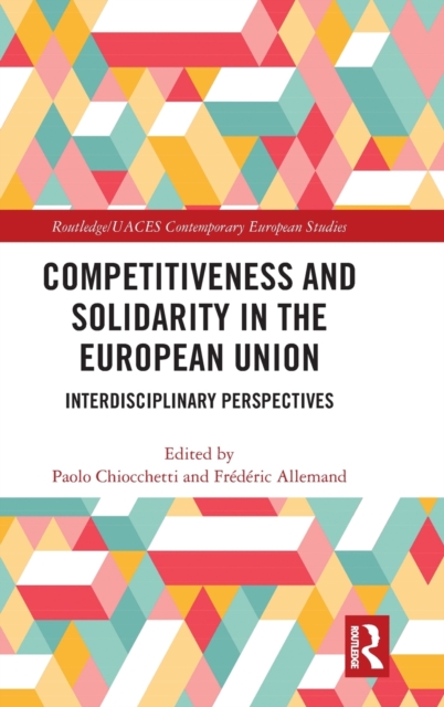 Competitiveness and Solidarity in the European Union : Interdisciplinary Perspectives, Hardback Book