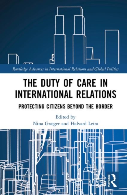 The Duty of Care in International Relations : Protecting Citizens Beyond the Border, Hardback Book