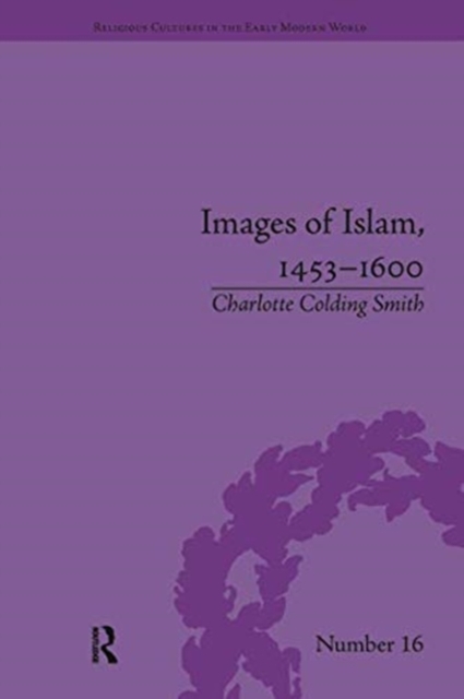 Images of Islam, 1453–1600 : Turks in Germany and Central Europe, Paperback / softback Book