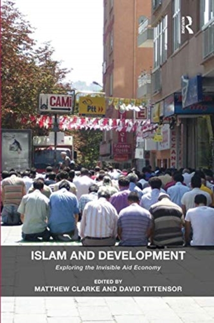 Islam and Development : Exploring the Invisible Aid Economy, Paperback / softback Book