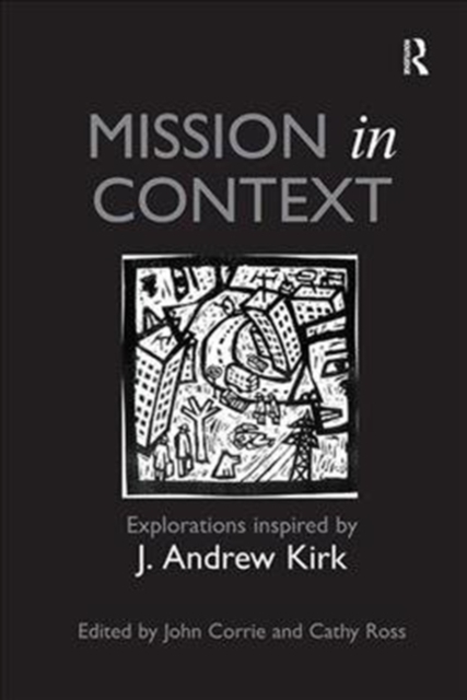 Mission in Context : Explorations Inspired by J. Andrew Kirk, Paperback / softback Book