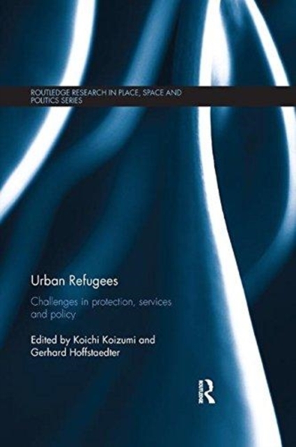 Urban Refugees : Challenges in Protection, Services and Policy, Paperback / softback Book
