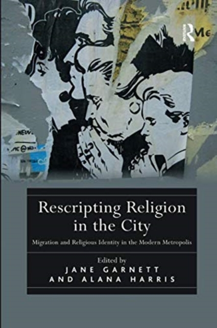 Rescripting Religion in the City : Migration and Religious Identity in the Modern Metropolis, Paperback / softback Book