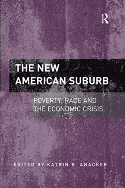 The New American Suburb : Poverty, Race and the Economic Crisis, Paperback / softback Book