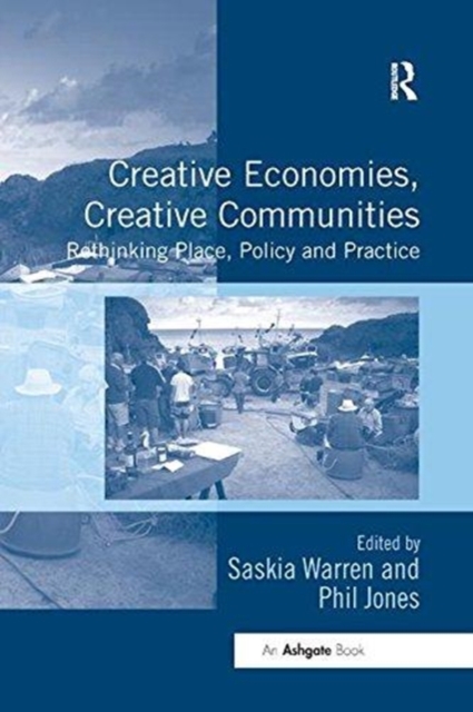 Creative Economies, Creative Communities : Rethinking Place, Policy and Practice, Paperback / softback Book