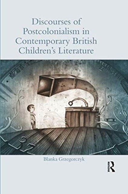 Discourses of Postcolonialism in Contemporary British Children's Literature, Paperback / softback Book