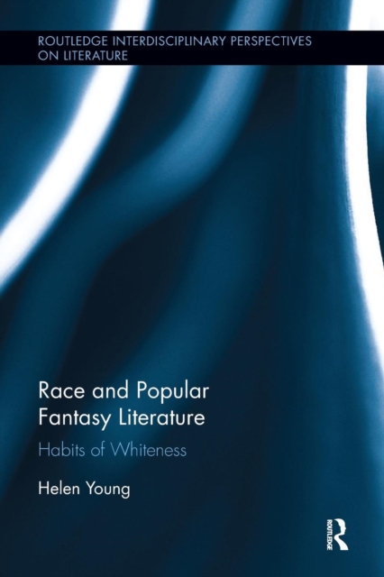 Race and Popular Fantasy Literature : Habits of Whiteness, Paperback / softback Book
