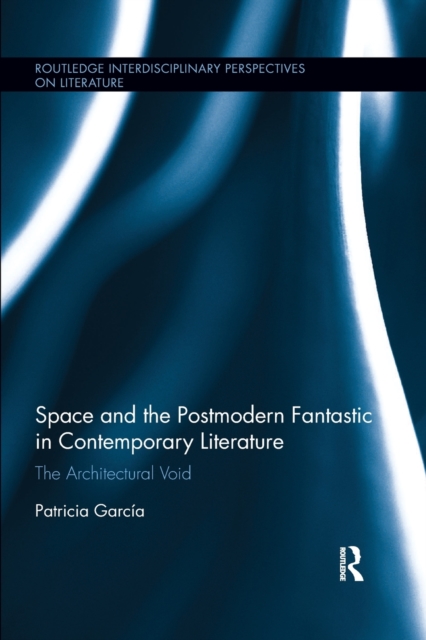 Space and the Postmodern Fantastic in Contemporary Literature : The Architectural Void, Paperback / softback Book
