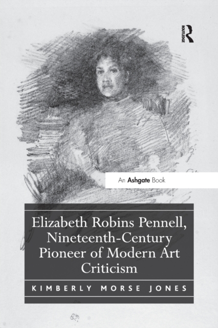 Elizabeth Robins Pennell, Nineteenth-Century Pioneer of Modern Art Criticism, Paperback / softback Book