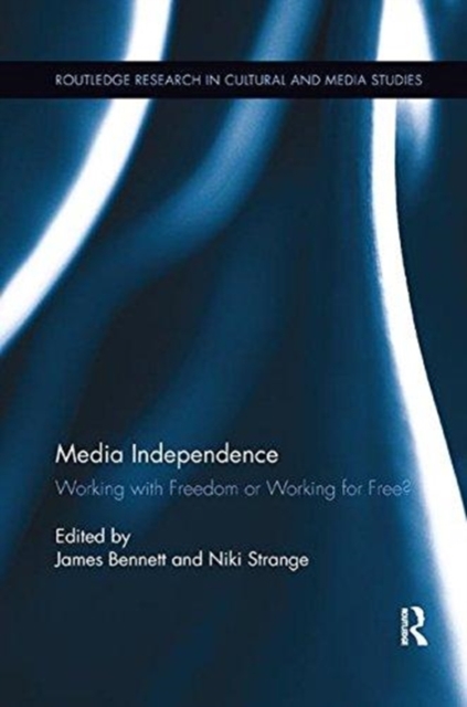 Media Independence : Working with Freedom or Working for Free?, Paperback / softback Book