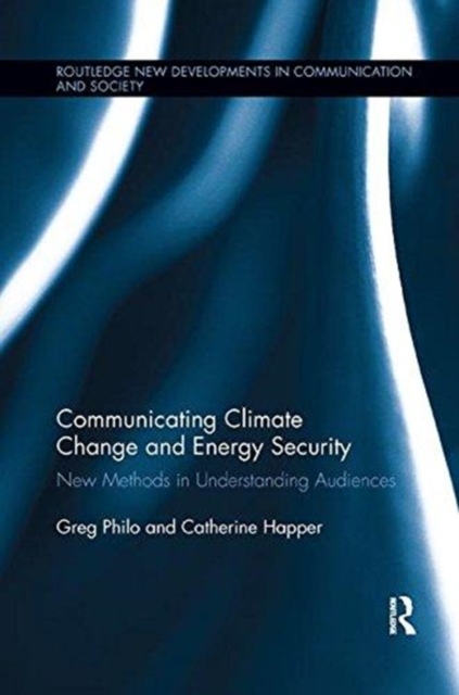 Communicating Climate Change and Energy Security : New Methods in Understanding Audiences, Paperback / softback Book