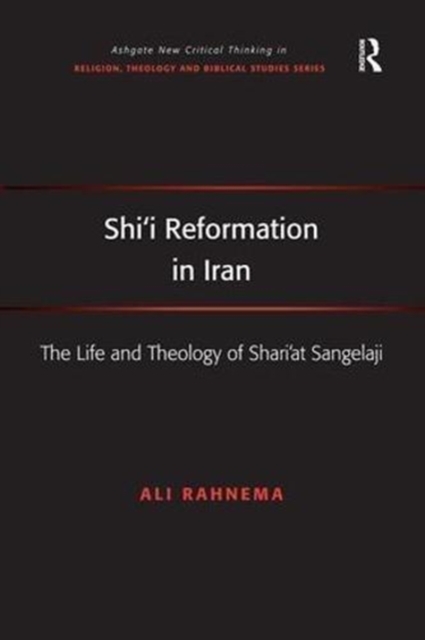 Shi'i Reformation in Iran : The Life and Theology of Shari’at Sangelaji, Paperback / softback Book