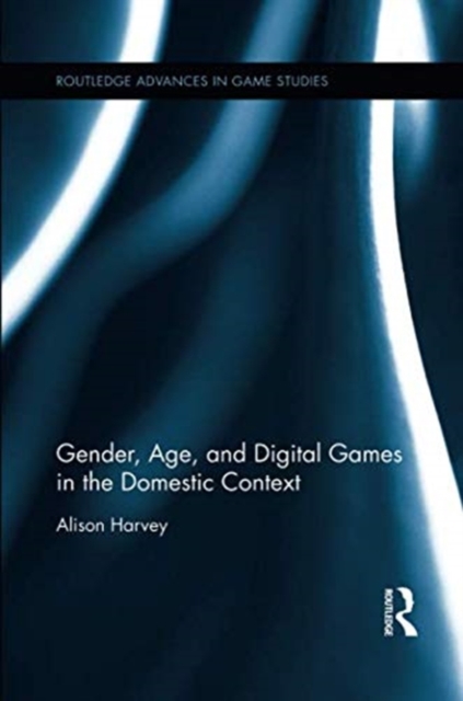 Gender, Age, and Digital Games in the Domestic Context, Paperback / softback Book