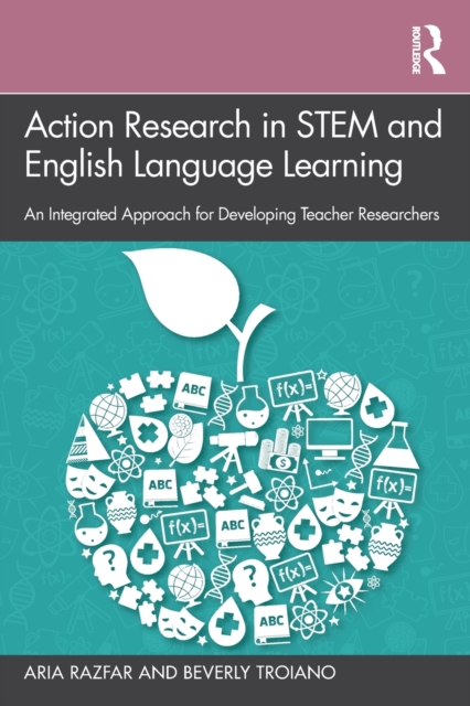 Action Research in STEM and English Language Learning : An Integrated Approach for Developing Teacher Researchers, Paperback / softback Book