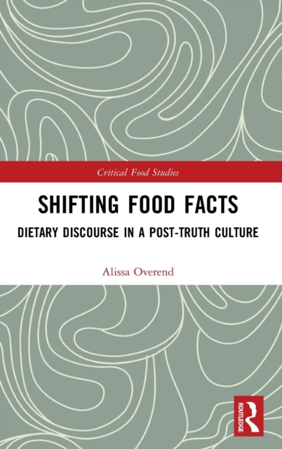 Shifting Food Facts : Dietary Discourse in a Post-Truth Culture, Hardback Book