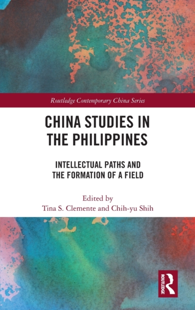 China Studies in the Philippines : Intellectual Paths and the Formation of a Field, Hardback Book