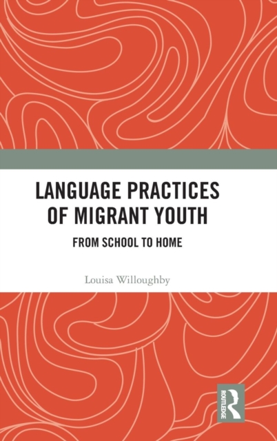 Language Practices of Migrant Youth : From School to Home, Hardback Book