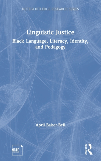 Linguistic Justice : Black Language, Literacy, Identity, and Pedagogy, Hardback Book