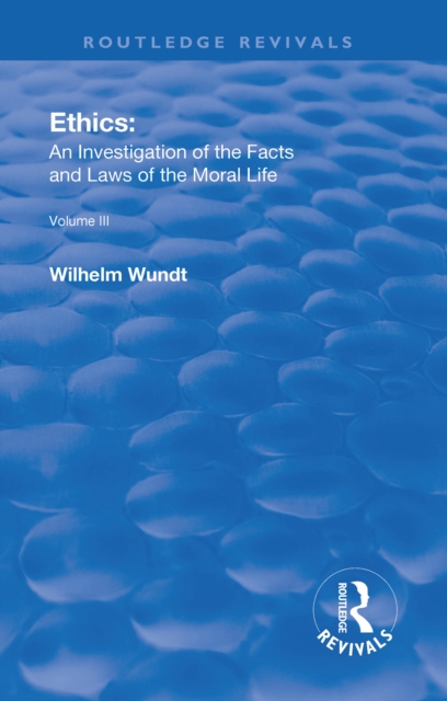 Revival: Ethics: An Investigation of the Facts and Laws of Moral Life (1914) : Volume III: The Principles of Morality and the Sphere of their Validity, Hardback Book