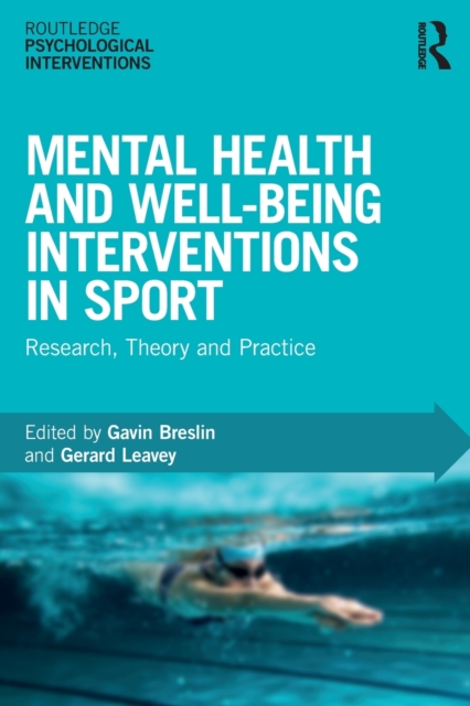 Mental Health and Well-being Interventions in Sport : Research, Theory and Practice, Paperback / softback Book