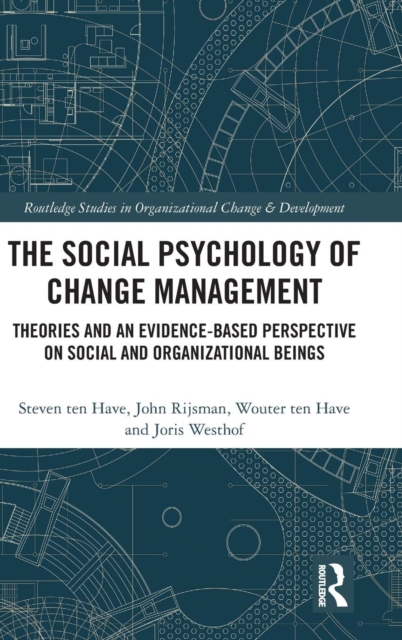 The Social Psychology of Change Management : Theories and an Evidence-Based Perspective on Social and Organizational Beings, Hardback Book