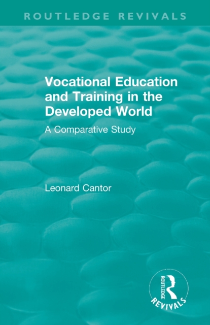 Routledge Revivals: Vocational Education and Training in the Developed World (1979) : A Comparative Study, Paperback / softback Book