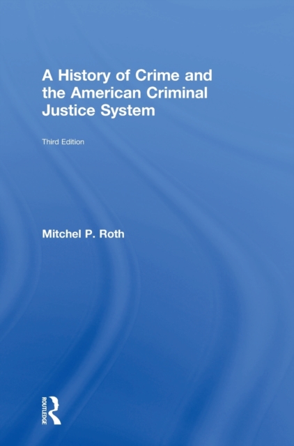 A History of Crime and the American Criminal Justice System, Hardback Book