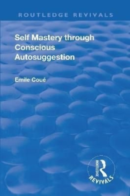 Revival: Self Mastery Through Conscious Autosuggestion (1922), Hardback Book