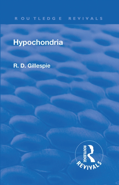 Revival: Hypochondria (1929) : Psyche Miniatures - Medical Series No 12, Hardback Book