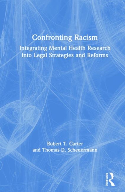 Confronting Racism : Integrating Mental Health Research into Legal Strategies and Reforms, Hardback Book