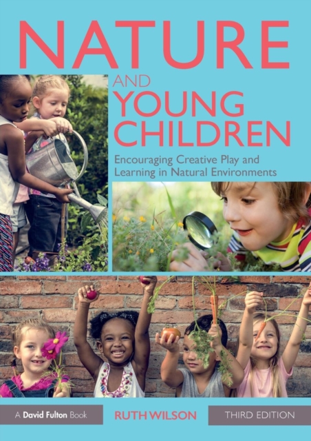 Nature and Young Children : Encouraging Creative Play and Learning in Natural Environments, Paperback / softback Book