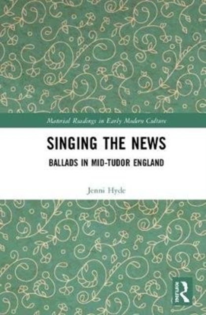 Singing the News : Ballads in Mid-Tudor England, Hardback Book