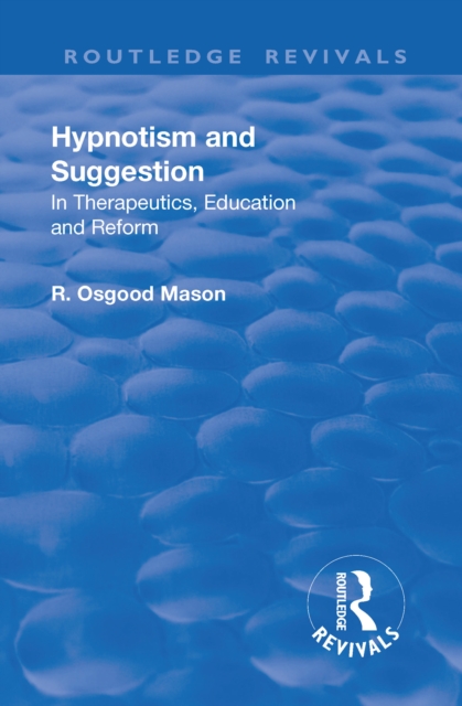 Revival: Hypnotism and Suggestion (1901) : In Therapeutics, Education and Reform, Hardback Book