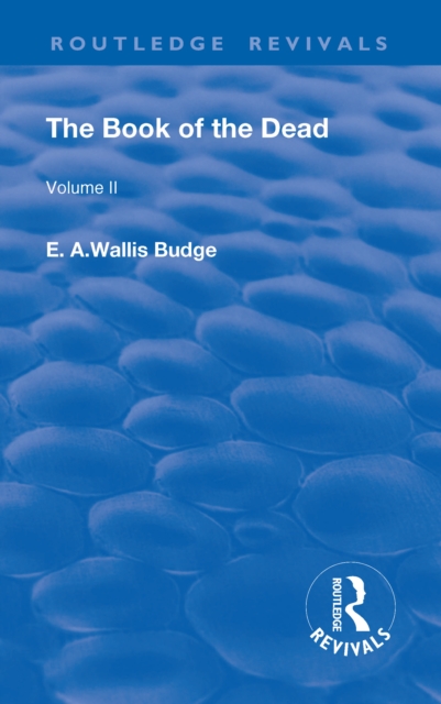 Revival: The Book of The Dead (1909) : The Chapters of Coming Forth By Day or The Theban Recension of The Book of The Dead: Volume II, Hardback Book