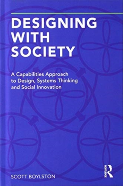 Designing with Society : A Capabilities Approach to Design, Systems Thinking and Social Innovation, Hardback Book