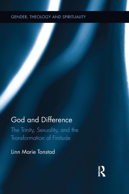 God and Difference : The Trinity, Sexuality, and the Transformation of Finitude, Paperback / softback Book