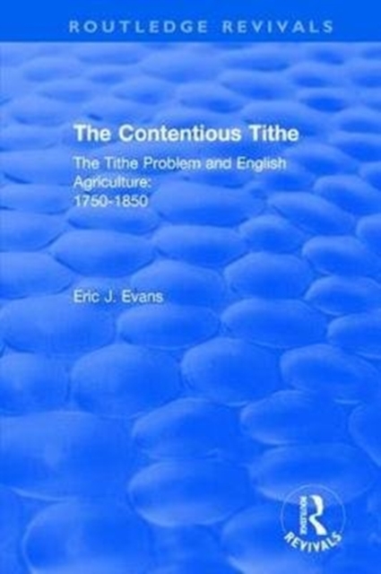 Routledge Revivals: The Contentious Tithe (1976) : The Tithe Problem and English Agriculture 1750-1850, Hardback Book